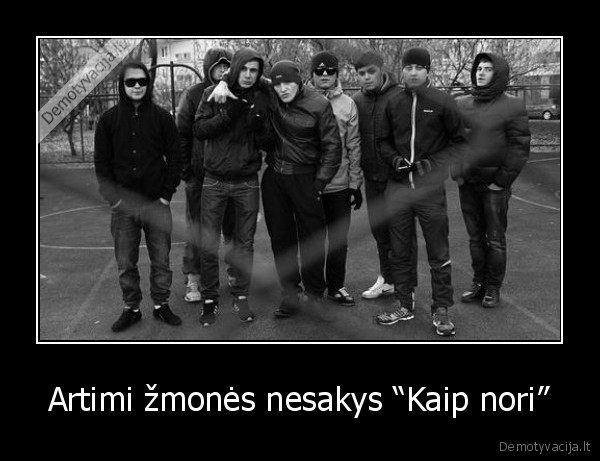 Artimi žmonės nesakys “Kaip nori”