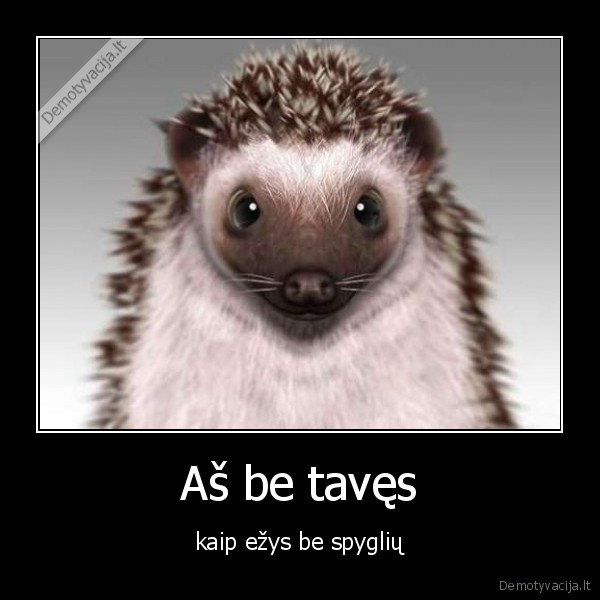 Aš be tavęs