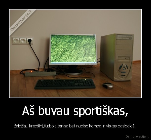 Aš buvau sportiškas,