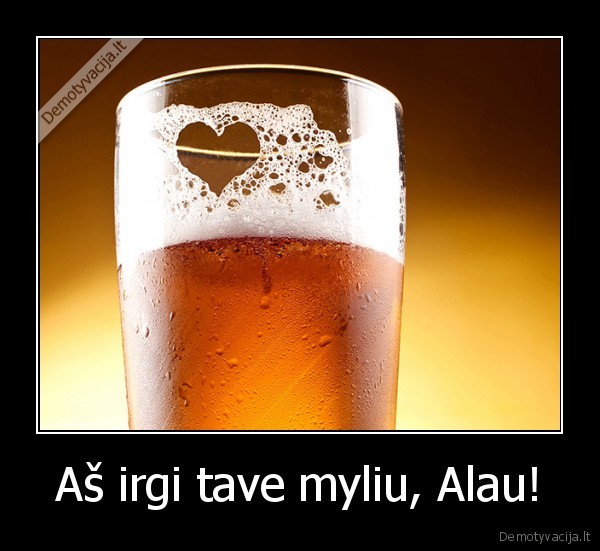 Aš irgi tave myliu, Alau!