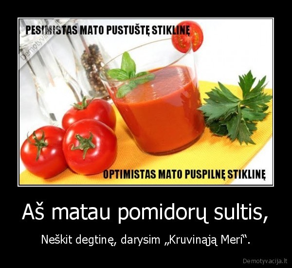 Aš matau pomidorų sultis,