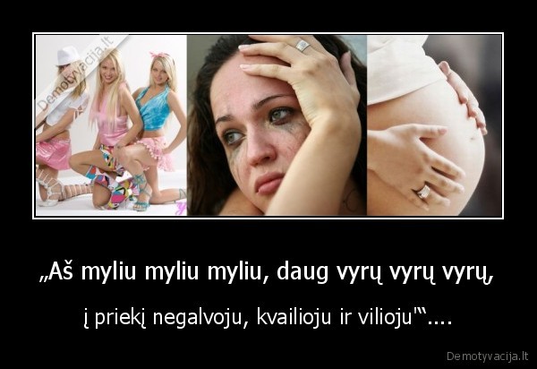 „Aš myliu myliu myliu, daug vyrų vyrų vyrų,