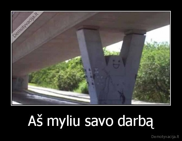 Aš myliu savo darbą