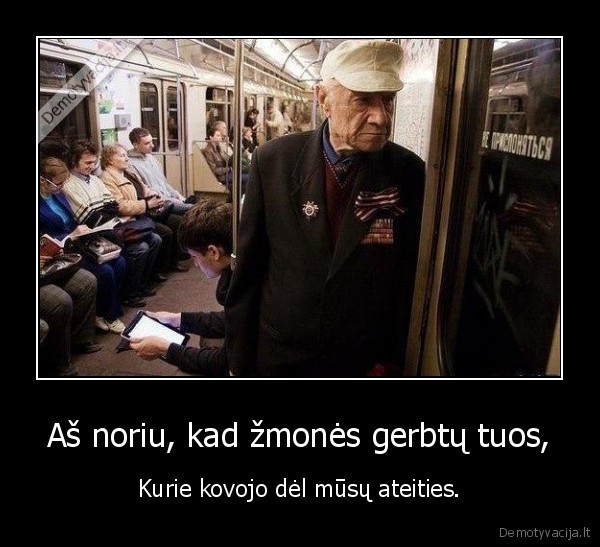 Aš noriu, kad žmonės gerbtų tuos,