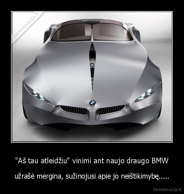 &quot;Aš tau atleidžiu&quot; vinimi ant naujo draugo BMW