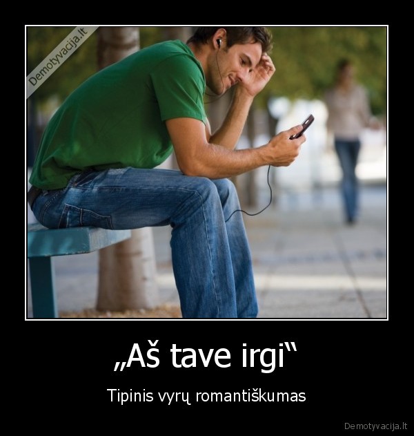 „Aš tave irgi“