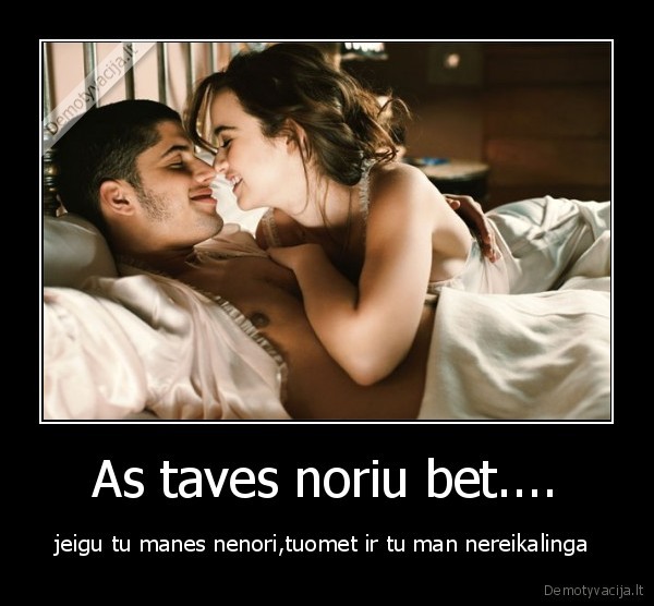 As taves noriu bet....