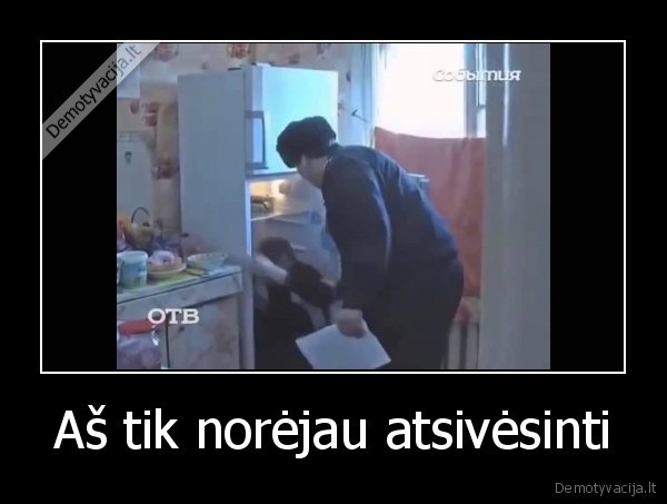 Aš tik norėjau atsivėsinti