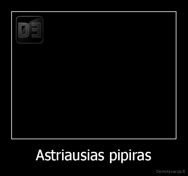 pipiras, wleah, astriausias, bleaa