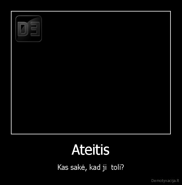 ateitis, kas, sake, kad, ji, toli