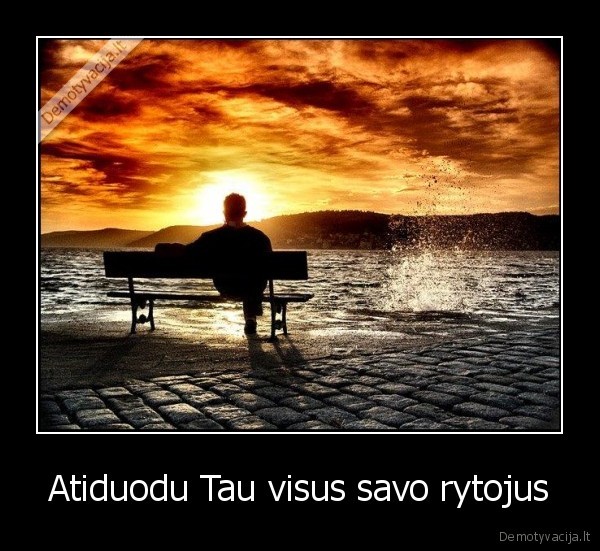 Atiduodu Tau visus savo rytojus