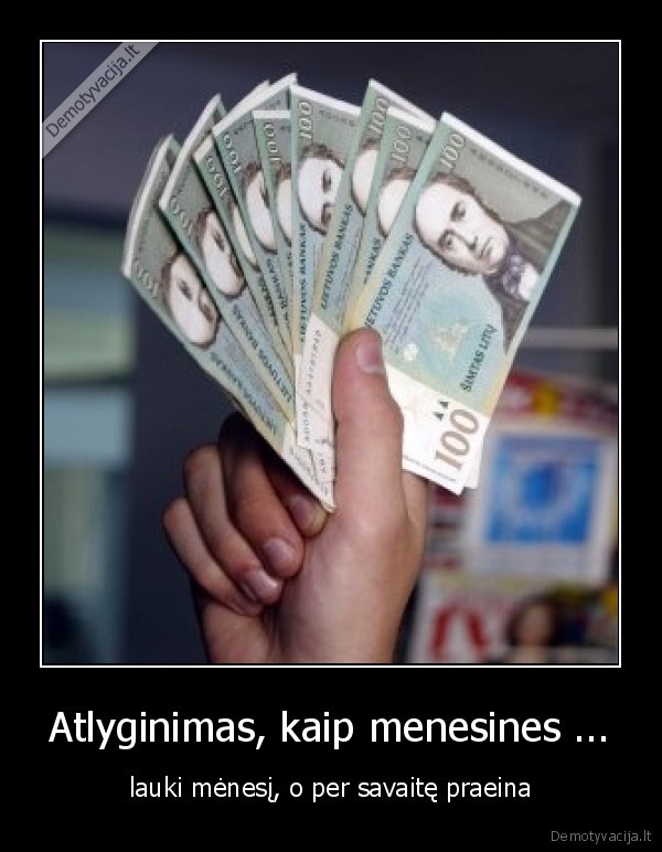 Atlyginimas, kaip menesines ...