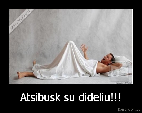 Atsibusk su dideliu!!!