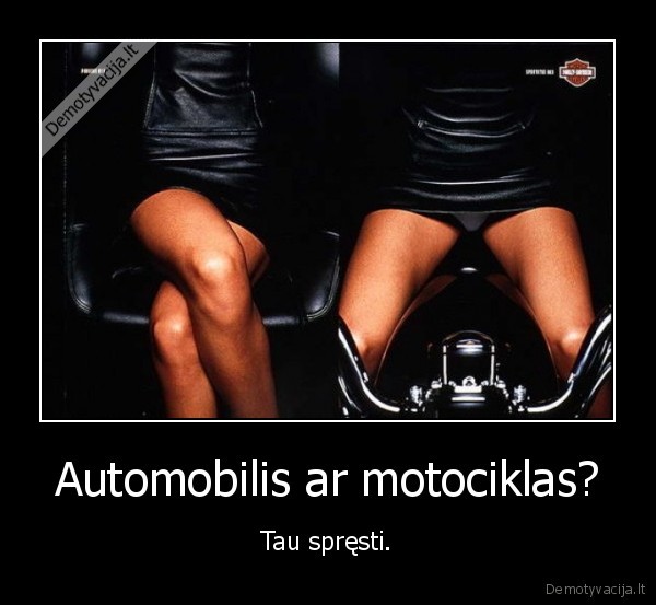 Automobilis ar motociklas?