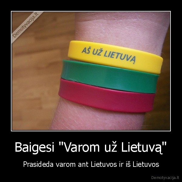 Baigesi &quot;Varom už Lietuvą&quot;