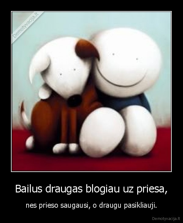 bailys, draugas, blogiau, priesas