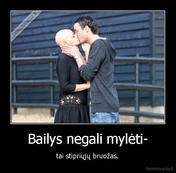 Bailys negali mylėti-