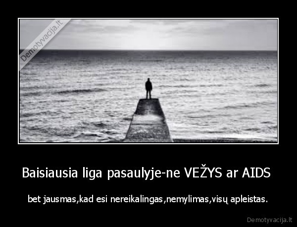 vezys,liga,aids,nereikalingas,nemylimas