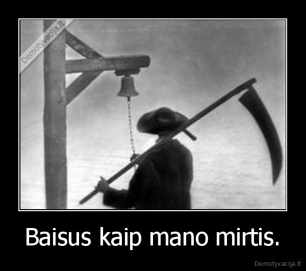 Baisus kaip mano mirtis.