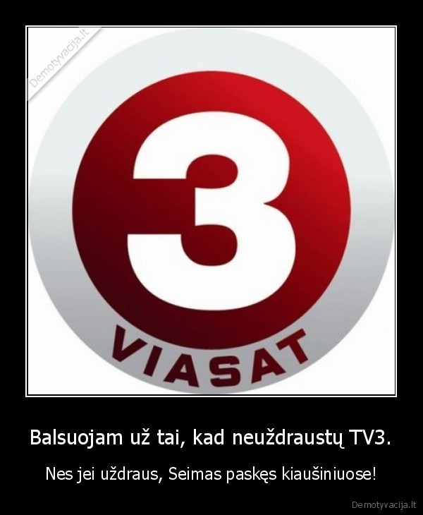 Balsuojam už tai, kad neuždraustų TV3.