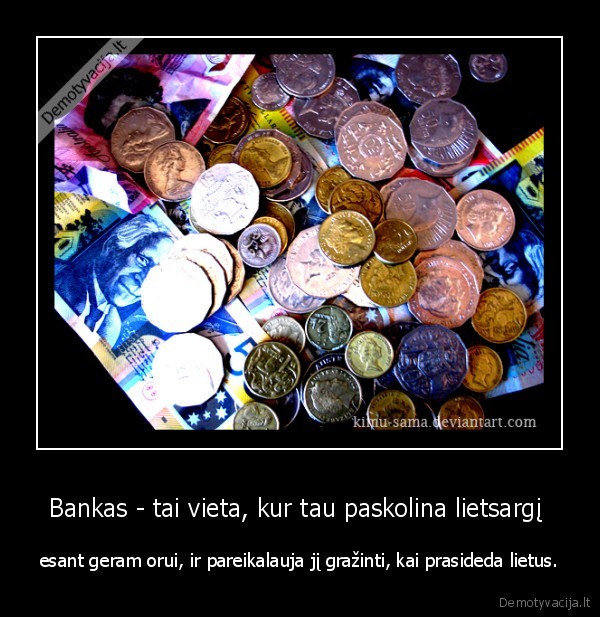 Bankas - tai vieta, kur tau paskolina lietsargį 