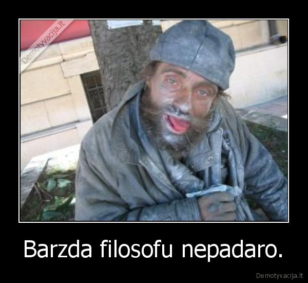 Barzda filosofu nepadaro.