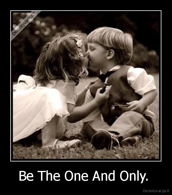 Be The One And Only. 