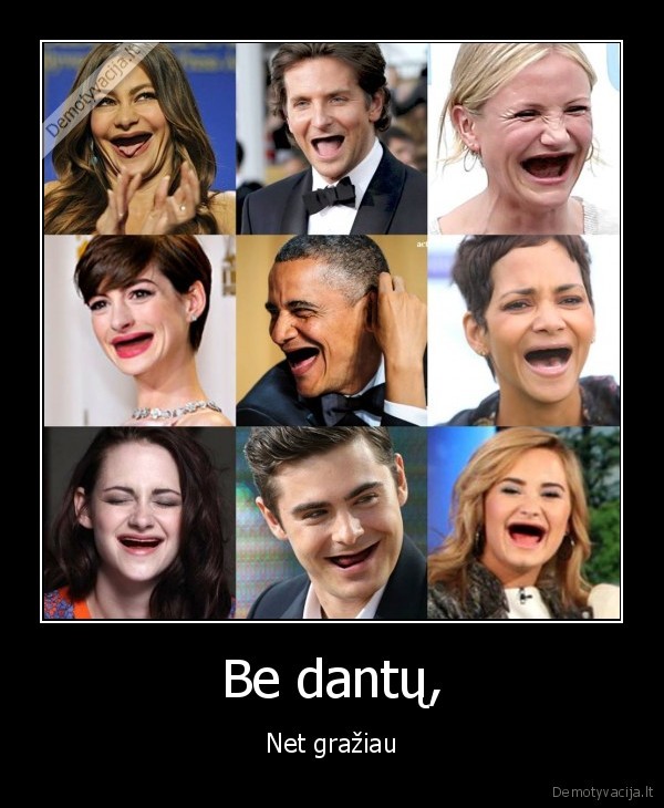 Be dantų,