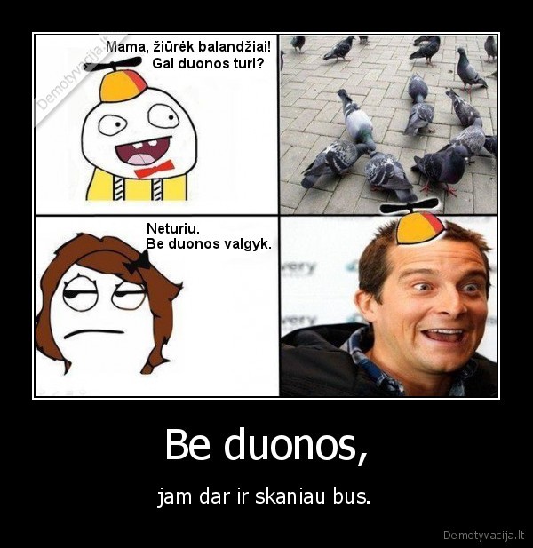 Be duonos,