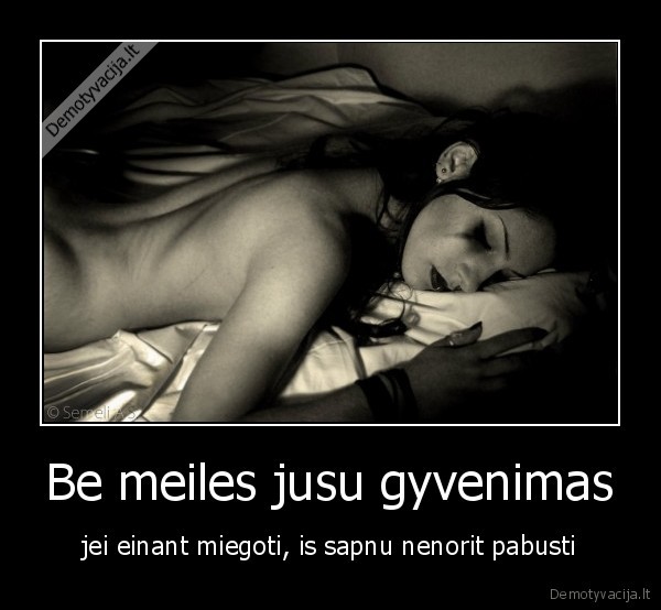 Be meiles jusu gyvenimas