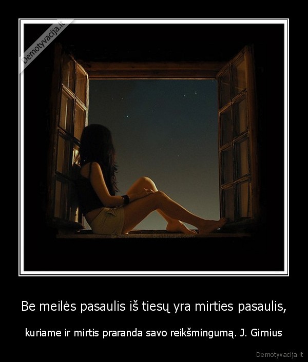 Be meilės pasaulis iš tiesų yra mirties pasaulis,