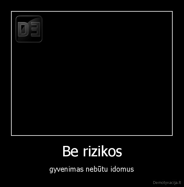 Be rizikos