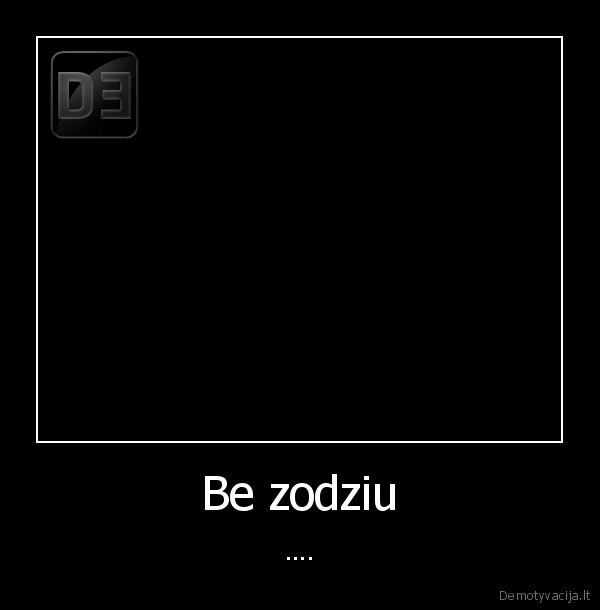 Be zodziu