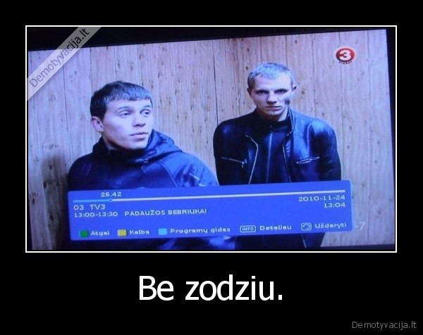 Be zodziu.