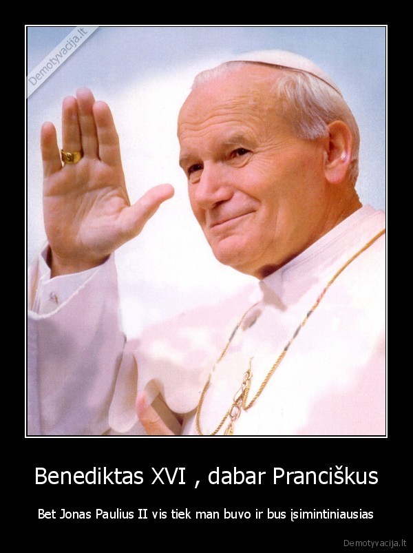 Benediktas XVI , dabar Pranciškus