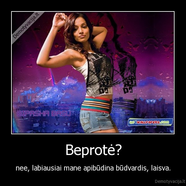 Beprotė?