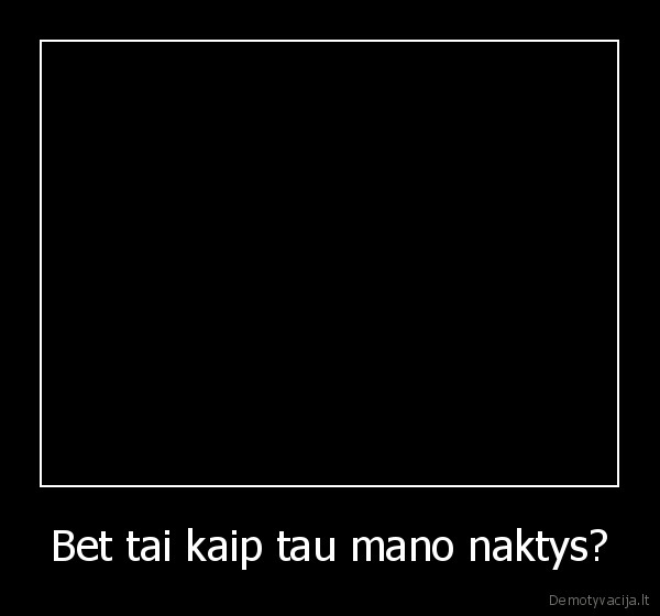 Bet tai kaip tau mano naktys?