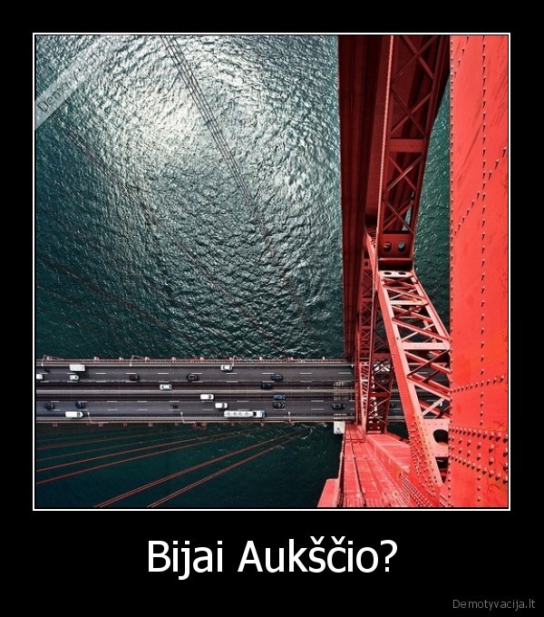 Bijai Aukščio?