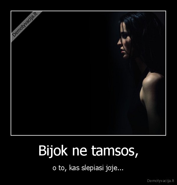 Bijok ne tamsos,