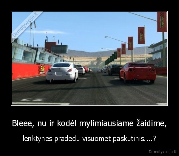 Bleee, nu ir kodėl mylimiausiame žaidime,