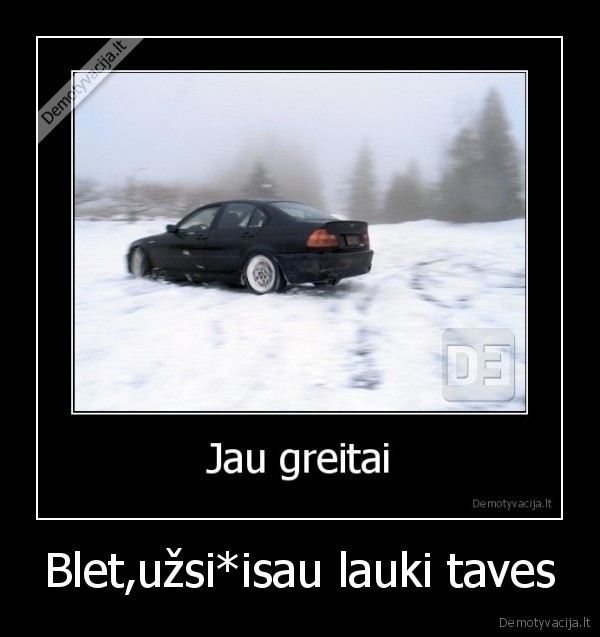 Blet,užsi*isau lauki taves