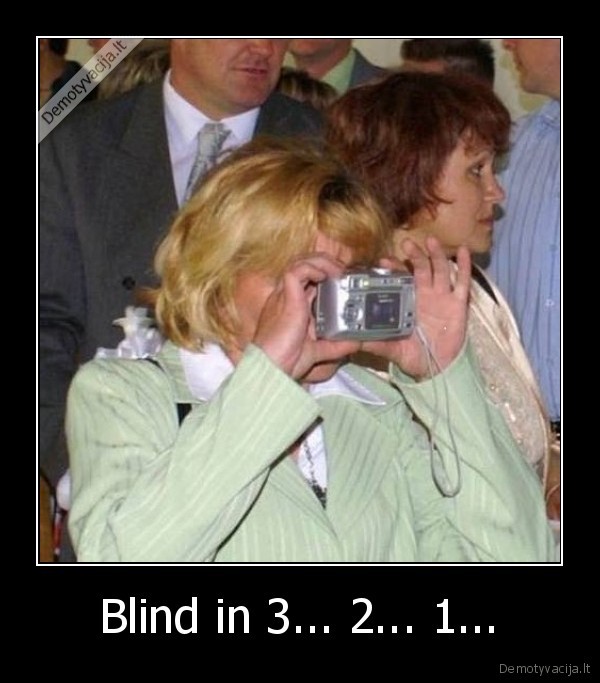 Blind in 3... 2... 1...