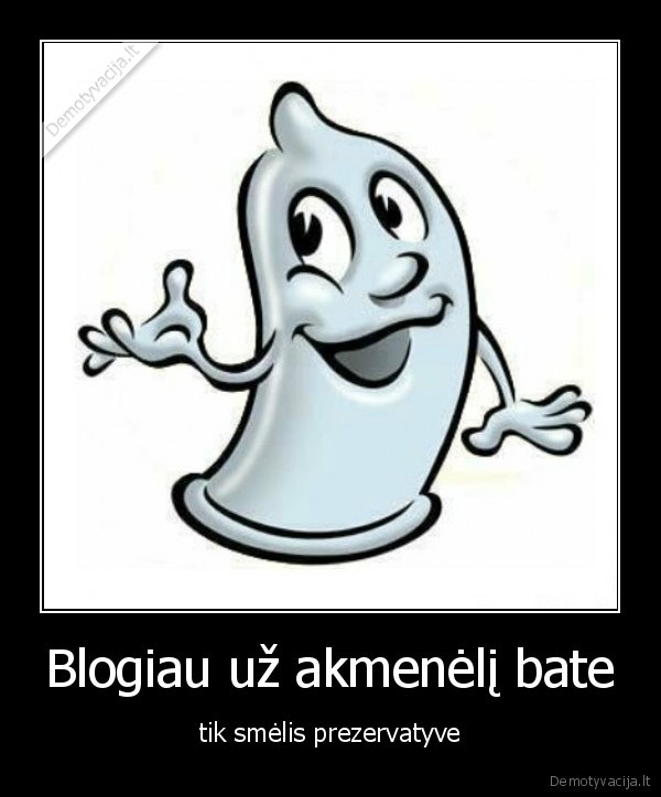 Blogiau už akmenėlį bate