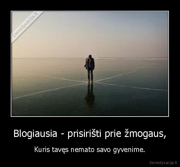 Blogiausia - prisirišti prie žmogaus,