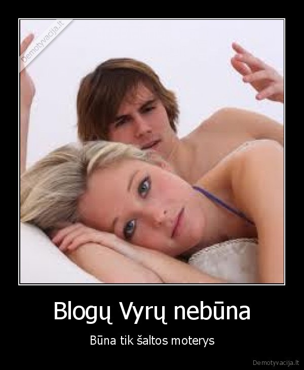 Blogų Vyrų nebūna