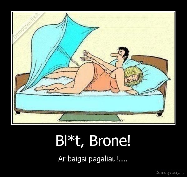 Bl*t, Brone!