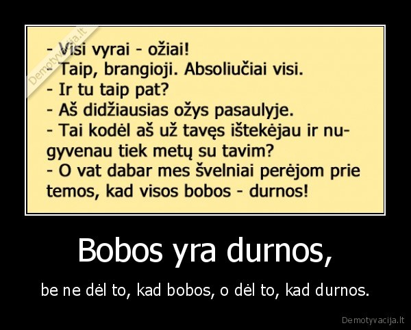 Bobos yra durnos,