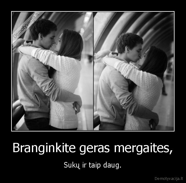 Branginkite geras mergaites,