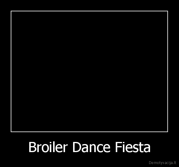 Broiler Dance Fiesta