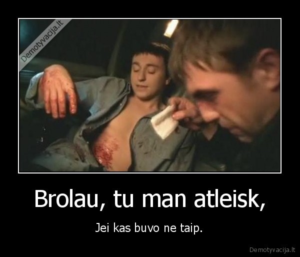 Brolau, tu man atleisk,